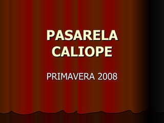 PASARELA CALIOPE PRIMAVERA 2008 