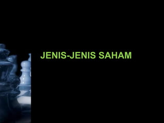 JENIS-JENIS SAHAM
 