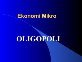 EkonomiEkonomi MikroMikro
OLIGOPOLI
 