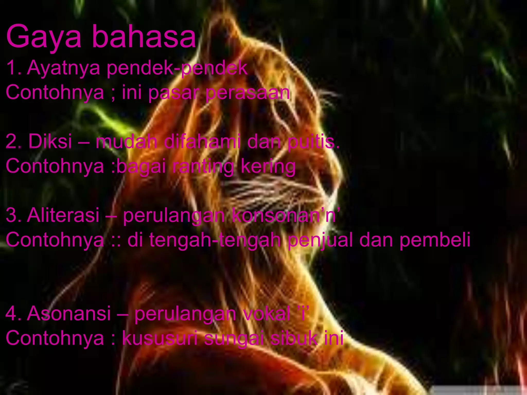 Gaya bahasa
1. Ayatnya pendek-pendek
Contohnya ; ini pasar perasaan

2. Diksi – mudah difahami dan puitis.
Contohnya :bagai ranting kering

3. Aliterasi – perulangan konsonan’n’
Contohnya :: di tengah-tengah penjual dan pembeli


4. Asonansi – perulangan vokal ’i’
Contohnya : kususuri sungai sibuk ini
 