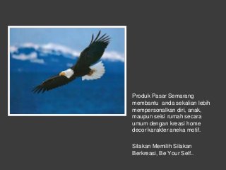Produk Pasar Semarang
membantu anda sekalian lebih
mempersonalkan diri, anak,
maupun seisi rumah secara
umum dengan kreasi...