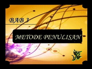 BAB 3 METODE PENULISAN 