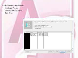 6.- Elección de la clave principal:
- Elegida por Access.
- Identificada por nosotros.
- O sin clave.
 