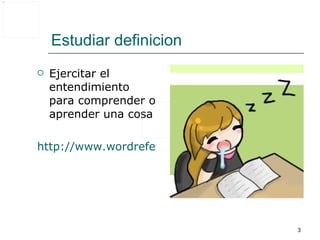 Estudiar definicion Ejercitar el entendimiento para comprender o aprender una cosa http://www.wordreference.com/definicion/estudiar 