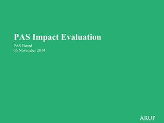 PAS Impact Evaluation 
PAS Board 
06 November 2014 
 