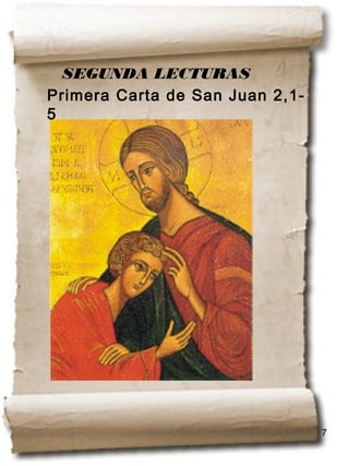 7
Primera Carta de San Juan 2,1-
5
SEGUNDA LECTURAS
 