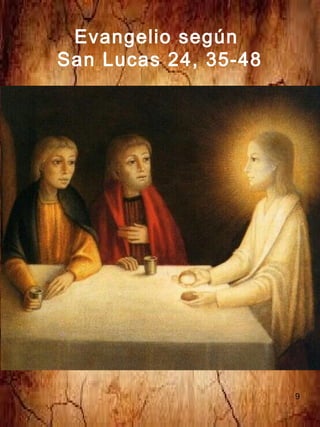 9
Evangelio según
San Lucas 24, 35-48
 