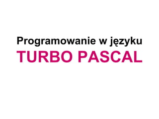 Programowanie w języku  TURBO PASCAL 