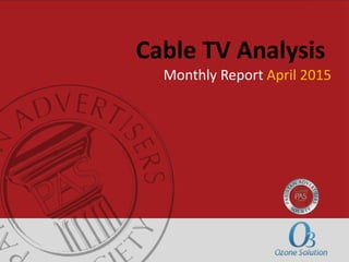 Cable TV Analysis
Monthly Report April 2015
 