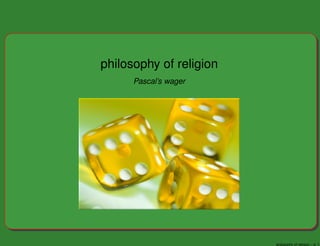 philosophy of religion
Pascal’s wager
philosophy of religion – p. 1
 