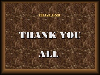 THAST ENDTHAST END
THANK YOUTHANK YOU
ALLALL
 