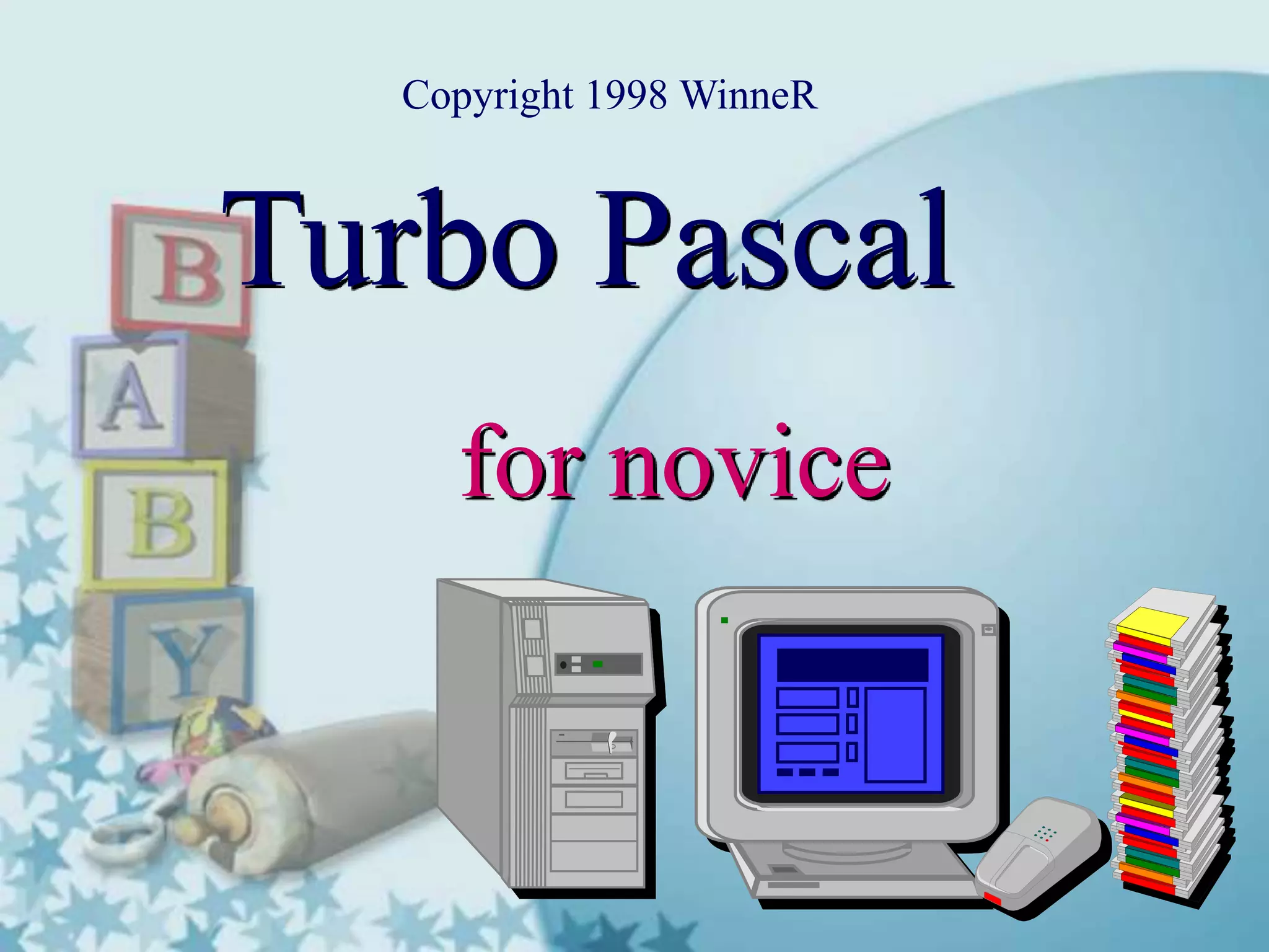 Turbo Pascal
for novice
Copyright 1998 WinneR
 