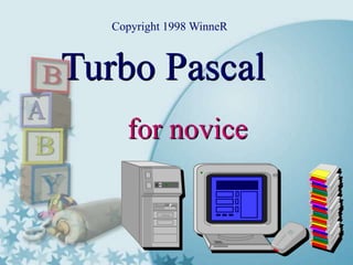 Turbo Pascal
for novice
Copyright 1998 WinneR
 
