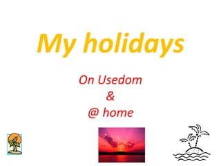 My holidays On Usedom & @ home 