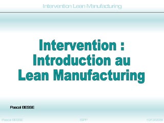 Intervention : Introduction au Lean Manufacturing Pascal BESSE 