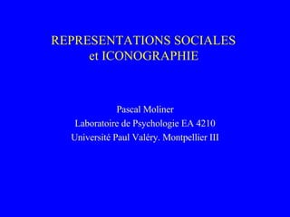 REPRESENTATIONS SOCIALES  et ICONOGRAPHIE   Pascal Moliner Laboratoire de Psychologie EA 4210 Université Paul Valéry. Montpellier III 