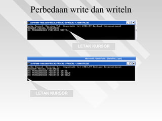 Perbedaan write dan writelnPerbedaan write dan writeln
LETAK KURSOR
LETAK KURSOR
 