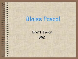 Blaise Pascal Brett Foran 8M1 