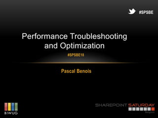#SPSBE




Performance Troubleshooting
      and Optimization
            #SPSBE18



          Pascal Benois
 