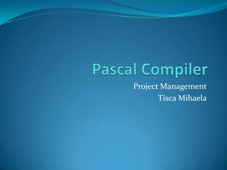 Project Management
       Tisca Mihaela
 