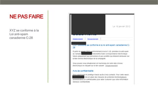 NE PAS FAIRE
XYZ se conforme à la
Loi anti-spam
canadienne C-28
 