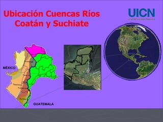 MÉXICO GUATEMALA Ubicación Cuencas Ríos Coatán y Suchiate 
