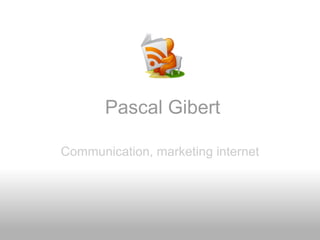 Pascal Gibert

Communication, marketing internet
 