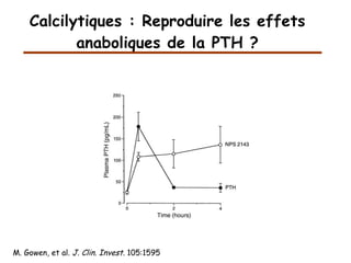 Calcilytiques : Reproduire les effets anaboliques de la PTH ? M. Gowen, et al.  J. Clin. Invest.  105:1595 