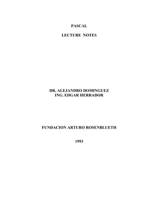 PASCAL
LECTURE NOTES
DR. ALEJANDRO DOMINGUEZ
ING. EDGAR HERRADOR
FUNDACION ARTURO ROSENBLUETH
1993
 