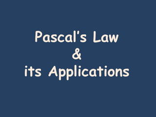 Pascal’s Law
&
its Applications
 