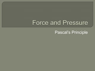 Force and Pressure Pascal’s Principle 