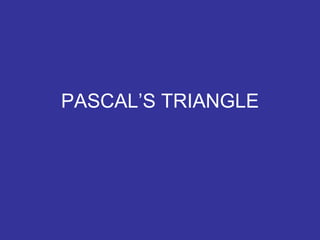 PASCAL’S TRIANGLE
 
