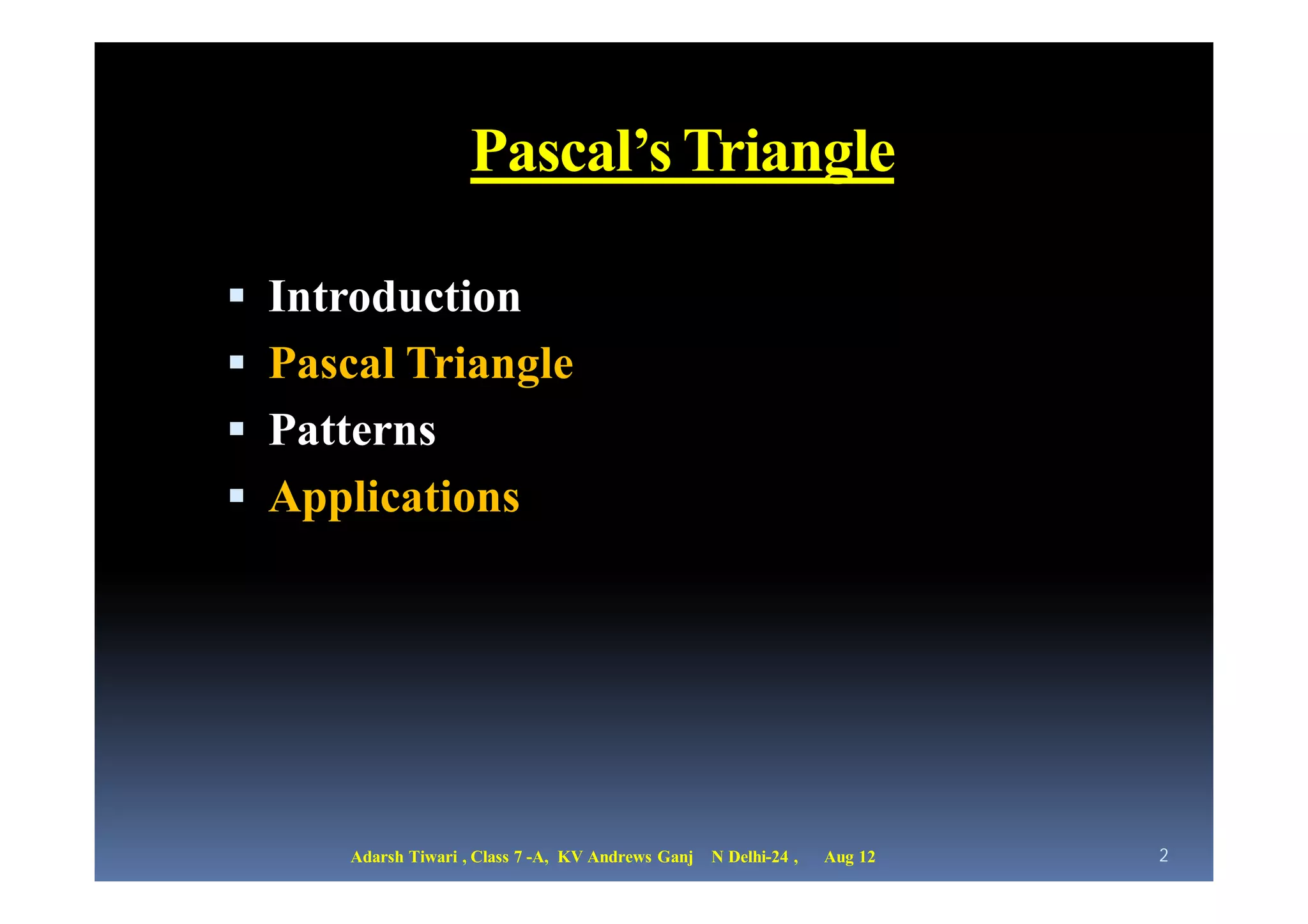 Pascal's triangle by Adarsh Tiwari ,KV Andrewsgang, Class 7 A | PPT