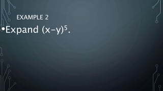 EXAMPLE 2
•Expand (x-y)5.
 