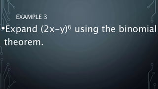 EXAMPLE 3
•Expand (2x-y)6 using the binomial
theorem.
 