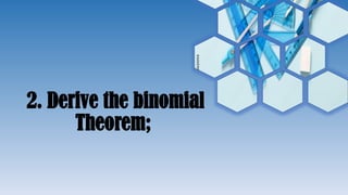 2. Derive the binomial
Theorem;
 
