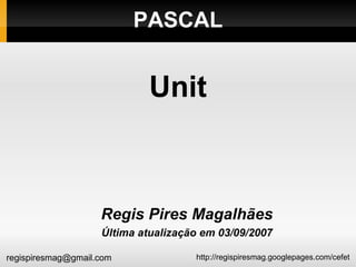 PASCAL ,[object Object],[object Object],Unit 