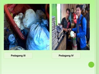 Pedagang III Pedagang IV
 