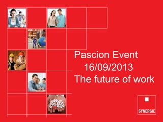 Pascion Event
16/09/2013
The future of work
 