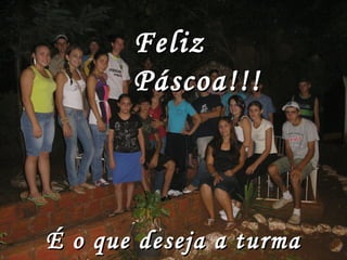 Feliz Páscoa!!! É o que deseja a turma 301 