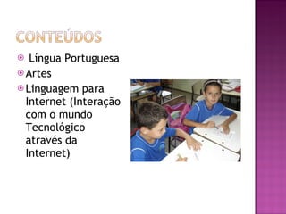 Língua Portuguesa  Artes Linguagem para Internet (Interação com o mundo Tecnológico através da Internet) 