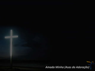 Amada Minha (Asas da Adoração)
 