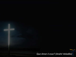 Que Amor é esse? (André Valadão)
 