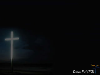 Deus Pai (PG)
 