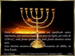 Entre os judeus, esta data assume um significado muito
importante, pois marca o êxodo deste povo do Egito, por volta de
12...