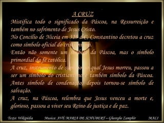 A CRUZ
Mistifica todo o significado da Páscoa, na Ressurreição e
também no sofrimento de Jesus Cristo.
No Concílio de Nice...