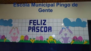 Escola Municipal Pingo de
Gente
 