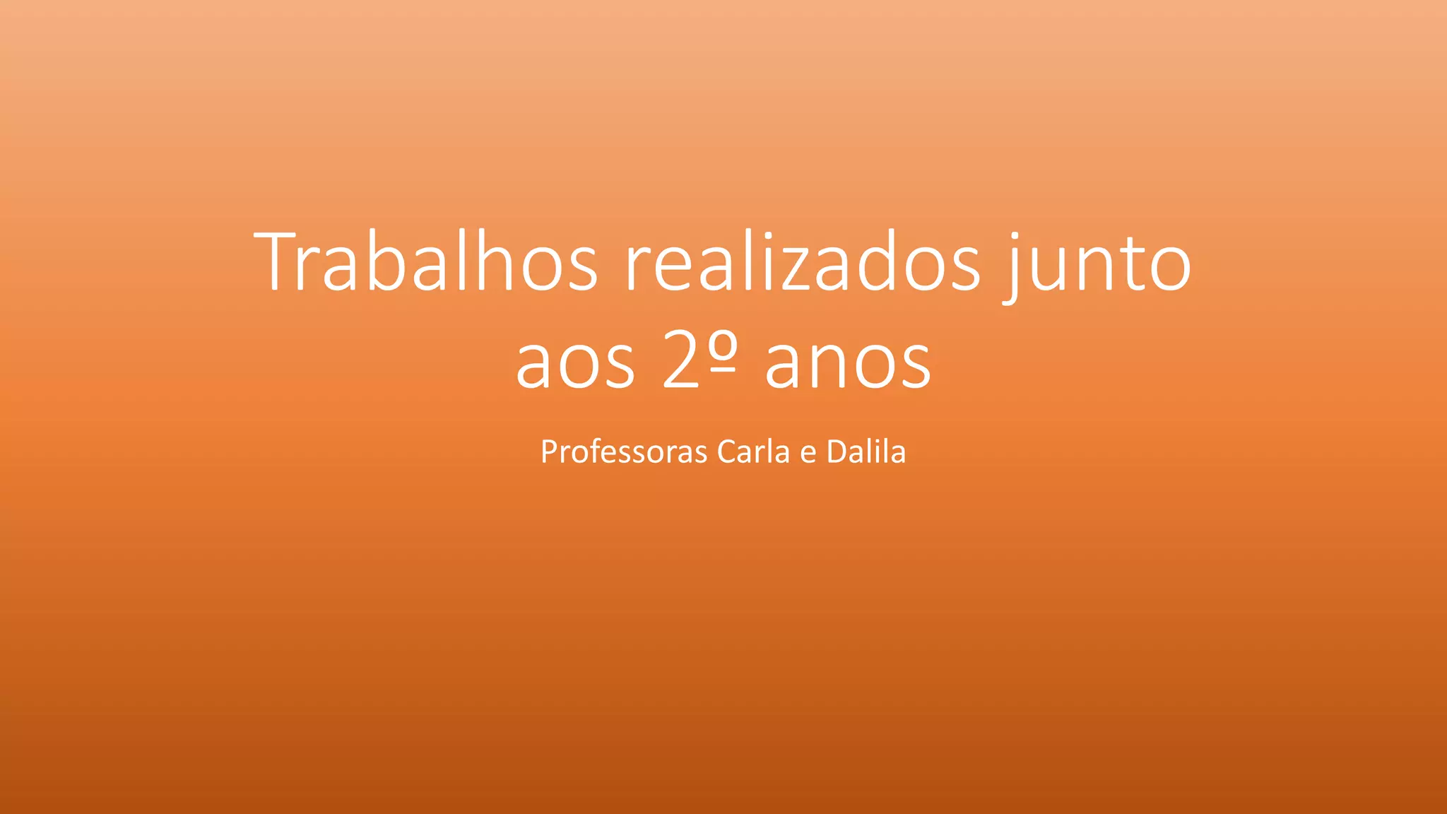 Trabalhos realizados junto
aos 2º anos
Professoras Carla e Dalila