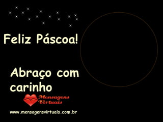 Feliz Páscoa! Abraço com carinho www.mensagensvirtuais.com.br   