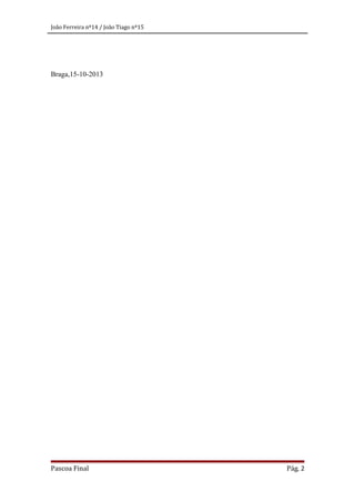 João Ferreira nº14 / João Tiago nº15

Braga,15-10-2013

Pascoa Final

Pág. 2

 
